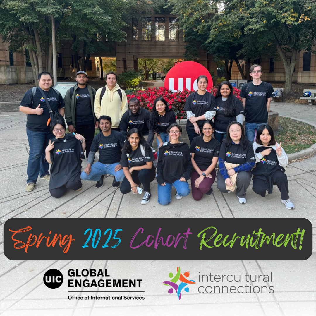 ALT tag: “Group photo of a cohort for Intercultural Connections, organized by the UIC Office of International Services. The group consists of diverse individuals wearing black ‘Intercultural Connections’ t-shirts, posing outside on the UIC campus. The image features a colorful text that reads ‘Spring 2025 Cohort Recruitment’ and logos for UIC Global Engagement and Intercultural Connections.”